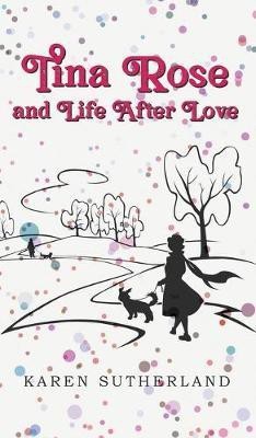 Tina Rose and Life After Love(English, Hardcover, Sutherland Karen)