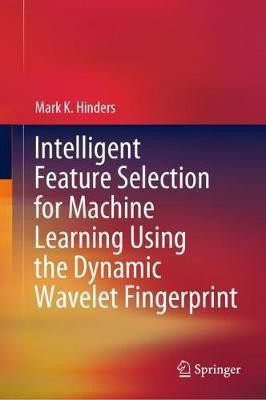 Intelligent Feature Selection for Machine Learning Using the Dynamic Wavelet Fingerprint(English, Hardcover, Hinders Mark K.)