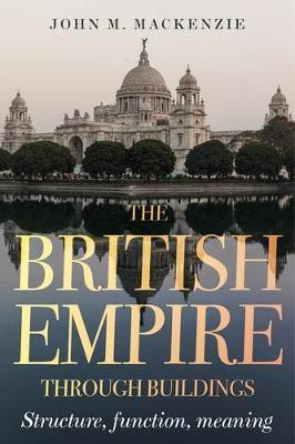 The British Empire Through Buildings(English, Hardcover, MacKenzie John M.)