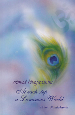 At Each Step A Luminous World - Srimad Bhagavatam(English, Paperback, Dr. Prema Nandakumar)