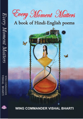 EVERY MOMENT MATTERS : A BOOK OF HINDI ENGLISH POEMS(Paperback, WG CDR VISHAL BHARTI)