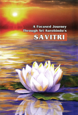 FOCUSED JOURNEY THROUGH SAVITRI A (HC)(Hardcover, Edited by Chandra Prakash Khetan)