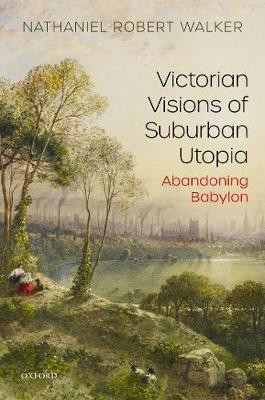 Victorian Visions of Suburban Utopia(English, Hardcover, Walker Nathaniel Robert)