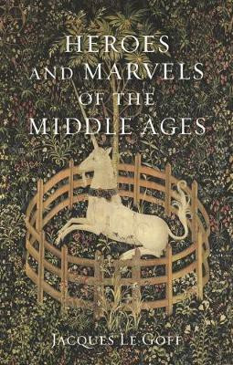 Heroes and Marvels of the Middle Ages(English, Hardcover, Le Goff Jacques)