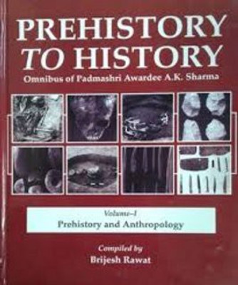 Prehistory to History Omnibus of Padamshri Awardee A.K.Sharma (Set of 4 Vols): 1-Prehistory & Anthropology, 2- Prehistory & Protohistory 3-Prehistory History & Inscription 4-Architecture & Miscella(Hardcover, Brijesh Rawat)