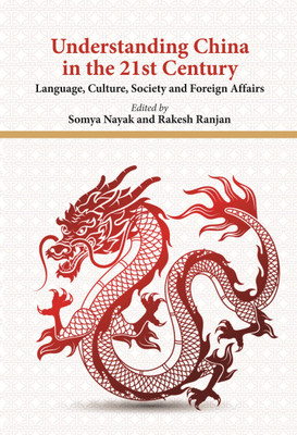Understanding China In The 21St Century(Hardcover, Somya Nayak, Rakesh Ranjan)