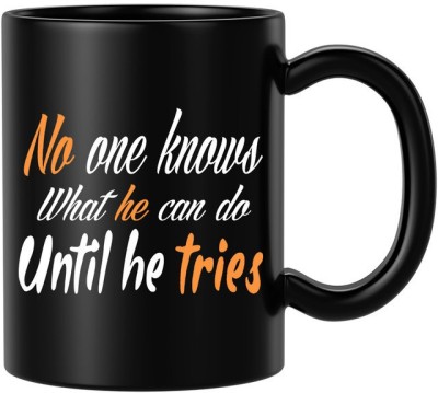 BLISSart No One Knows What He Can Do Untill He Tries Motivational Ceramic Tea Cup Best For Gift Black Ceramic Coffee Mug(350 ml)