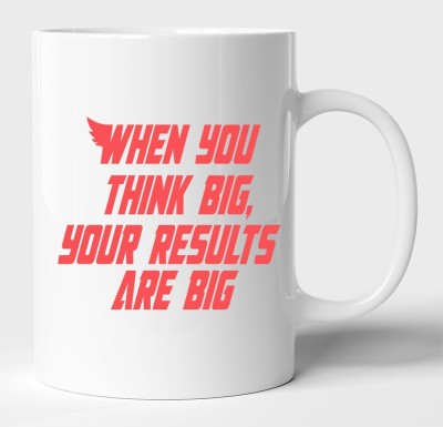 BLISSart When You Think Big, Your Results Are Big Motivational Ceramic Tea Cup Best For Gift White Ceramic Coffee Mug(350 ml)