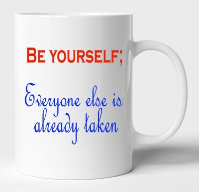 BLISSart Be Yourself; Everyone Else Is Already Taken Motivational Ceramic Tea Cup Best For Gift White Ceramic Coffee Mug(350 ml)