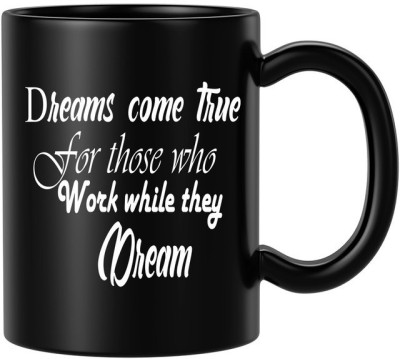 BLISSart Dreams Come True For Those Who Work While They Dream Motivational Ceramic Tea Cup Best For Gift Black Ceramic Coffee Mug(350 ml)