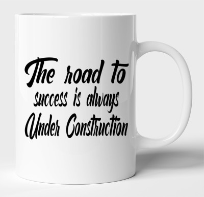 BLISSart The Road To Success Is Always Under Construction Motivational Ceramic Tea Cup Best For Gift White Ceramic Coffee Mug(350 ml)