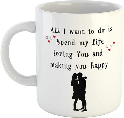 RS CASE Romantic Love Quotes Coffee - All I Want to do is Spend My Life Loving You and Making You Happy Printed Gift for Her/His Birthday,... Ceramic Coffee Mug(325 ml)