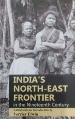 India's North East Frontier: In the Nineteenth Century(Hardcover, Verrier Elwin)