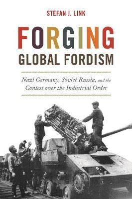Forging Global Fordism(English, Hardcover, Link Stefan J.)