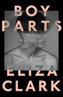 Boy Parts(English, Paperback, Clark Eliza)