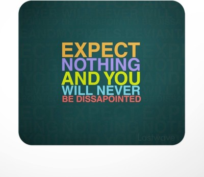 LASTWAVE Expect Nothing And You Will Never Be Disappointed Motivational Quote Printed Mouse Pad for Computer, PC, Laptop, Gaming Mousepad(Multicolor)