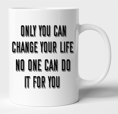 BLISSart Only You Can Change Your Life No One Can Do It For You White Ceramic Best For Gift Ceramic Coffee Mug(350 ml)