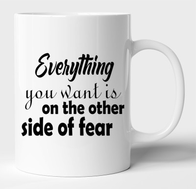 BLISSart Everything You Want Is On The Other Side Of Fear Motivational White Ceramic Best For Gift Ceramic Coffee Mug(350 ml)