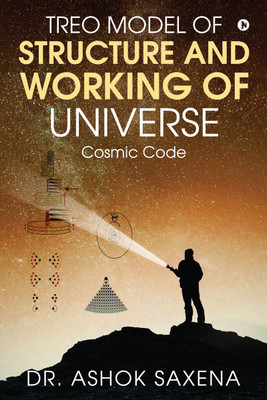 Treo Model of Structure and Working of Universe(English, Paperback, Dr Ashok Saxena)