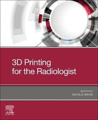 3D Printing for the Radiologist(English, Paperback, Wake Nicole PhD)