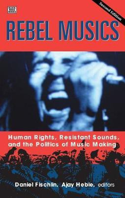 Rebel Musics, Volume 2 - Human Rights, Resistant Sounds, and the Politics of Music Making(English, Paperback, Fischlin Daniel)