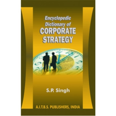 Encyclopedic Dictionary of Corporate Strategy(Paperback, S.P. SINGH)