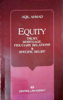 Equity - Trust, Mortgage, Fiduciary Relations & Specific Relief(Paperback, aqil ahmad)