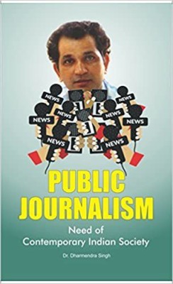 Public Journalism Need Of Contemporary Indian Society(Hardcover, Dr. Dharmendra Singh)