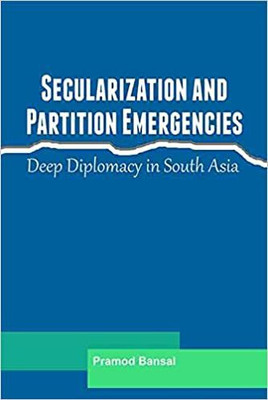 Secularization And Partition Emergencies Deep Diplomacy In South Asia(Hardcover, Pramod Bansal)