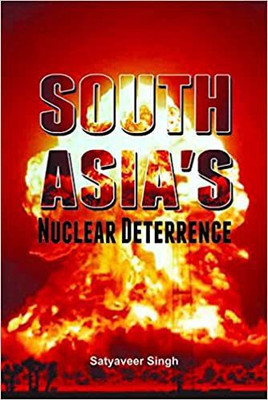 South Asias Nuclear Deterrence(Hardcover, Satyaveer Singh)