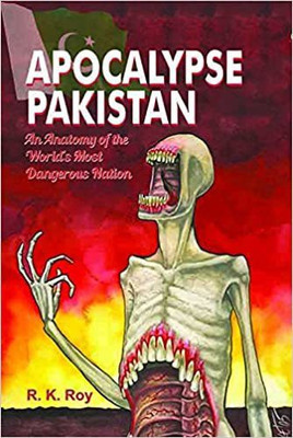Apocalypse Pakistan An Anatomy Of The Worlds Most Dangerous Nation(Hardcover, R.K.Roy)