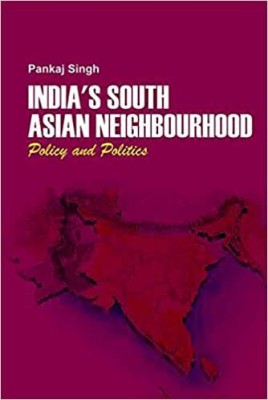 India`s South Asian Neighbourhood Policy And Politics(Hardcover, Pankaj Singh)