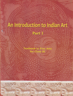 An Introduction To Indian Art Part 1 : Textbook In Fine Arts For Class 11-(2020)(Paperback, NCERT)