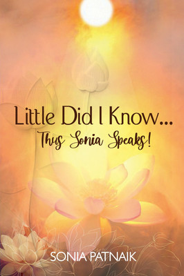 Little did I know! Thus Sonia speaks(English, Paperback, Patnaik Sonia)