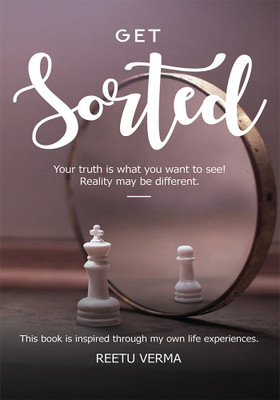 Get Sorted- Your truth is what you want to see. Reality may be different(English, Paperback, Reetu Verma)