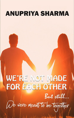WE'RE NOT MADE FOR EACH OTHER(English, Paperback, Anupriya Sharma)
