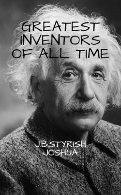 GREATEST INVENTORS OF ALL TIME(English, Paperback, J.b.styrish Joshua)