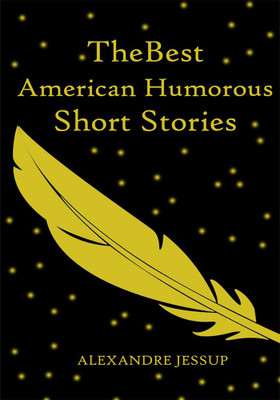 The Best American Humorous Short Stories(English, Paperback, Jessup Alexandre)