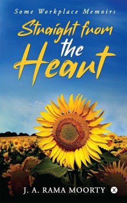 STRAIGHT FROM THE HEART(English, Paperback, J. A. Rama Moorty)