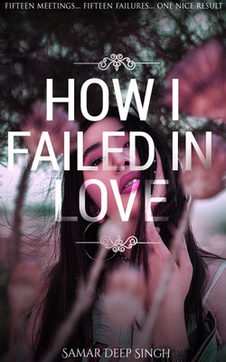 How I Failed in Love - A Topper's Love story(Paperback, samar deep singh)