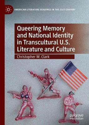 Queering Memory and National Identity in Transcultural U.S. Literature and Culture(English, Hardcover, Clark Christopher W.)
