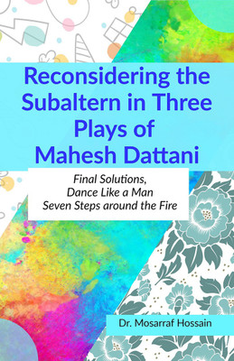 Reconsidering the Subaltern in Three Plays of Mahesh Dattani(English, Paperback, Dr. Mosarraf Hossain)