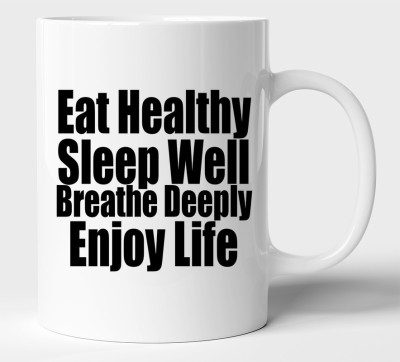 BLISSart Eat Healthy Sleep Well Breathe Deeply Enjoy Life Motivational Ceramic Tea Cup Best For Gift Ceramic Coffee Mug(350 ml)