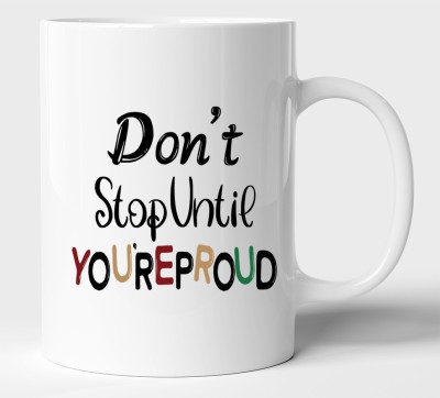 BLISSart Don't Stop Until You're Proud Motivational Ceramic Tea Cup Best For Gift Ceramic Coffee Mug(350 ml)