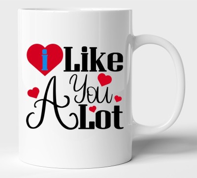 BLISSart I Like You A Lot Ceramic Tea Cup Best Gift For Boyfriend Girlfriend Husband Wife Ceramic Coffee Mug(350 ml)