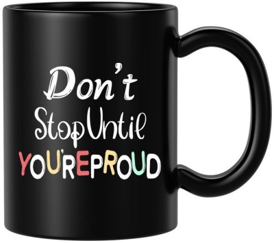 BLISSart Don't Stop Until You're Proud Motivational Ceramic Tea Cup Best For Gift Ceramic Coffee Mug(350 ml)