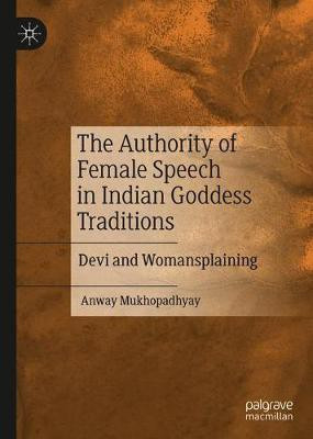 The Authority of Female Speech in Indian Goddess Traditions(English, Hardcover, Mukhopadhyay Anway)