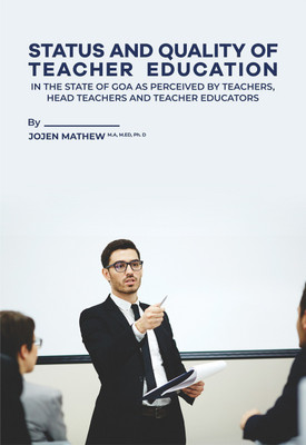 Status And Quality Of Teacher Education In The State Of Goa As Perceived By Teachers, Head Teachers And Teacher Educators(Paperback, Dr Jojen Mathew)
