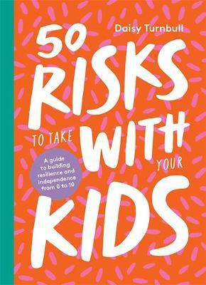50 Risks to Take With Your Kids(English, Hardcover, Turnbull Daisy)