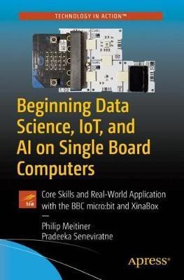 Beginning Data Science, IoT, and AI on Single Board Computers(English, Paperback, Meitiner Philip)